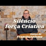#8 Gotas de Franciscanismo | Silêncio: força criativa