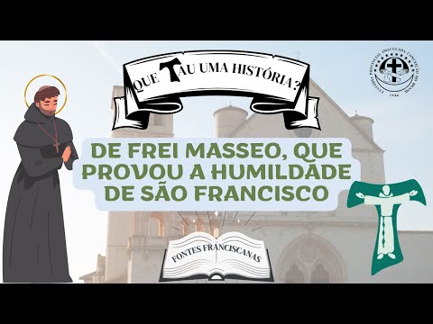 #17 De Frei Masseo, que provou a humildade de São Francisco I Que Tau uma história?