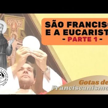 #13 Gotas de Franciscanismo | São Francisco e a Eucaristia - Parte 1
