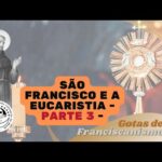 Gotas de Franciscanismo | São Francisco e a Eucaristia – Parte 3