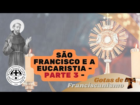 Gotas de Franciscanismo | São Francisco e a Eucaristia - Parte 3