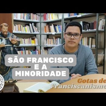 Gotas de Franciscanismo | São Francisco e a minoridade